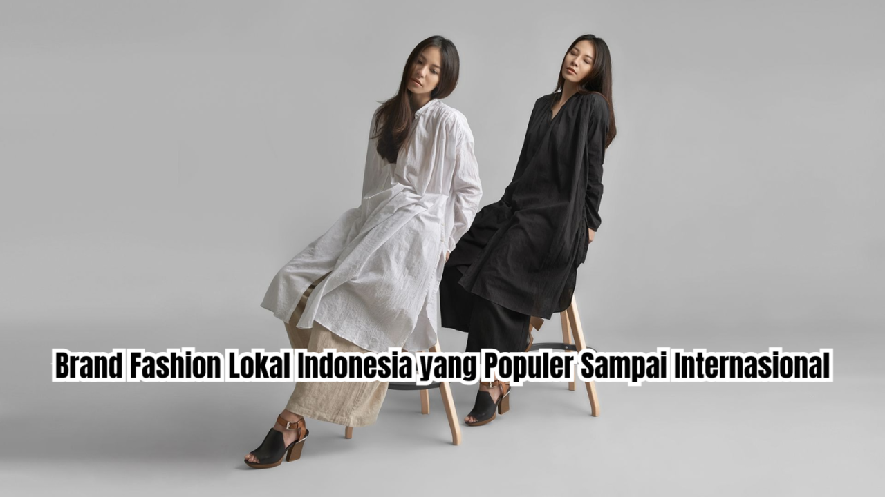 Brand Fashion Lokal Indonesia yang Populer Sampai Internasional ... Rekomendasi Merek Fashion Lokal Yang Populer