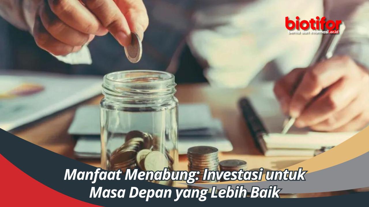 Manfaat Menabung: Investasi untuk Masa Depan yang Lebih Baik Strategi Menabung Untuk Masa Depan Yang Lebih Baik